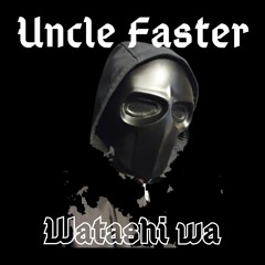 Uncle Faster - Watashi Wa