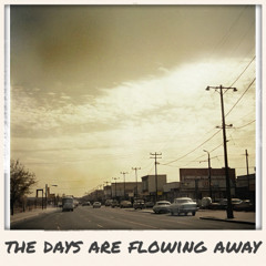 the days are flowing away