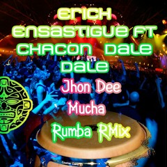 Erich Ensastigue FT CHACON - Dale Dale ( Jhon Dee Mucha Rumba RMix)