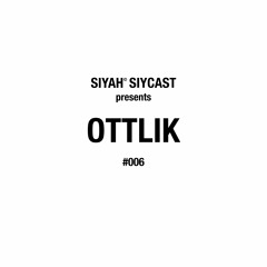 SIYCAST #006 - OTTLIK