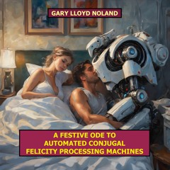 A FESTIVE ODE TO AUTOMATED CONJUGAL FELICITY PROCESSING MACHINES, Op. 135, No. 3