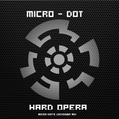 Micro - Dot - Hard Opera (Micro-Dot's Lockdown Mix)
