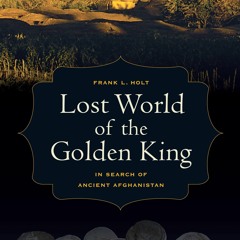 DOWNLOAD/PDF  Lost World of the Golden King: In Search of Ancient Afghanistan (Hellenistic