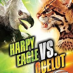 Free PDF Harpy Eagle vs. Ocelot (Animal Battles) Full Format