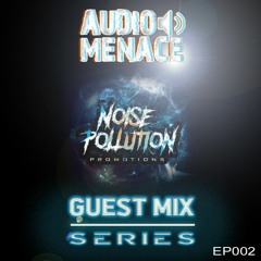 Noise Pollution Guest Mix Series - Episode 002 - Audio Menace