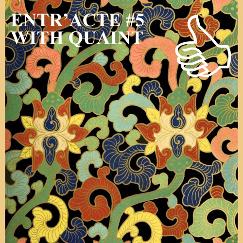 ENTR'ACTE #5 WITH QUAINT