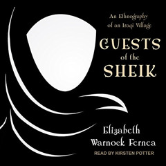 ACCESS EPUB 💞 Guests of the Sheik: An Ethnography of an Iraqi Village by  Elizabeth