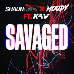 Shaun Dean x Moody ft KAV - Savaged