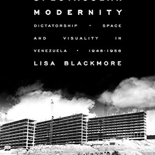 [GET] EPUB 📗 Spectacular Modernity: Dictatorship, Space, and Visuality in Venezuela,