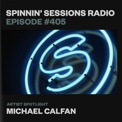 Spinnin’ Sessions 405 - Artist Spotlight: Michael Calfan