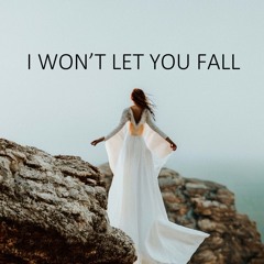 I WON'T LET YOU FALL