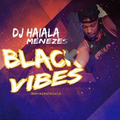 BLACK VIBES Prod. Dj Haiala Menezes