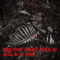 Try Dat By Bigg D of I947 ft. Evola
