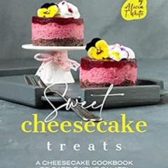 FREE PDF ✔️ Sweet Cheesecake Treats: A Cheesecake Cookbook to Dazzle Your Palate! (Be