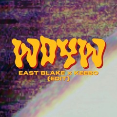 WDYW - EAST BLAKE & KEEBO (EDIT) FREE DL!