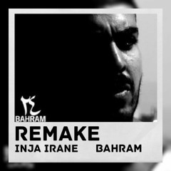 [REMAKE] Bahram _ Inja Irane