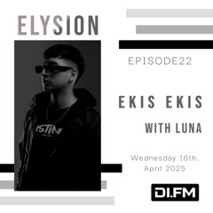 ELYSION @ DI.FM EPISODE22 Ekis Ekis & LuNa