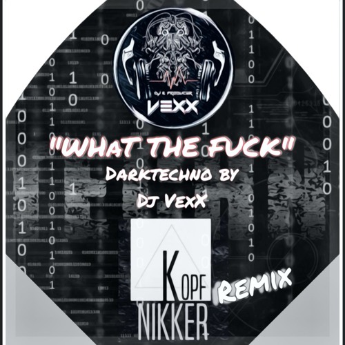 What the Fuck (DjVexx - Kopfnikkerremix)