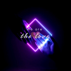 We are the love