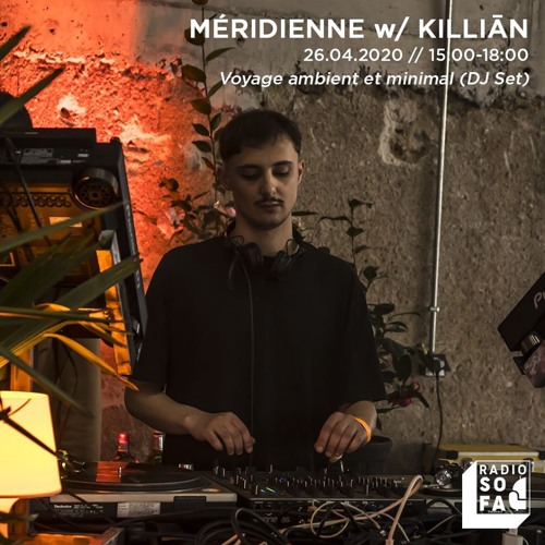 Méridienne 26.04.2020 w/Killiān Podcast for Radio Sofa