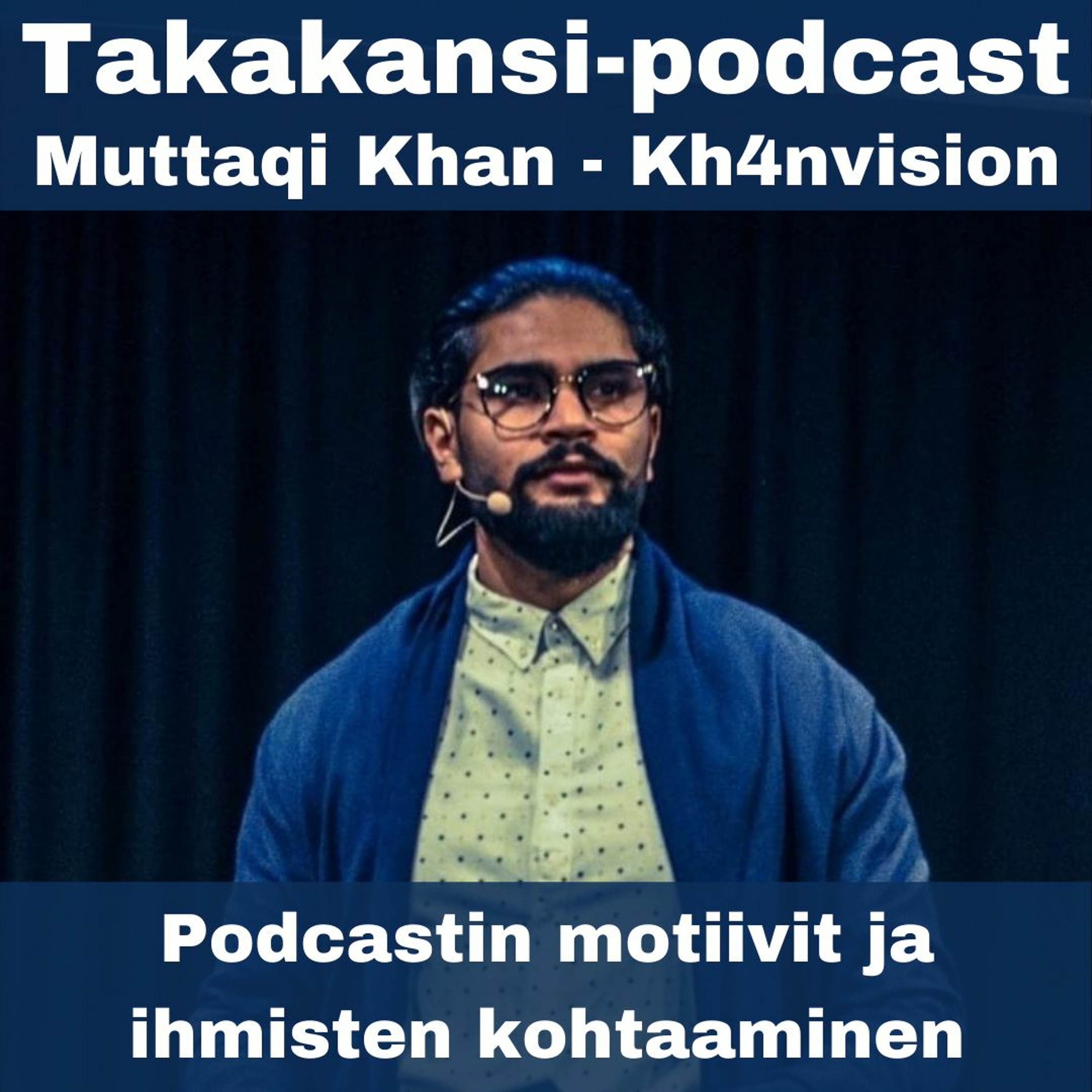 Muttaqi Khan - Podcastin motiivit ja ihmisten kohtaaminen