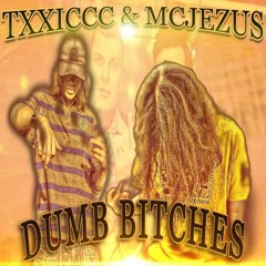 TXX1CCC & MCJEZUS - DUMB BITCHES