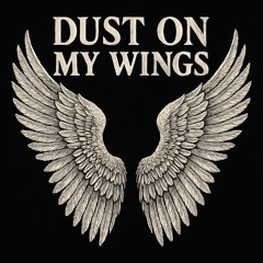 Dust On My Wings