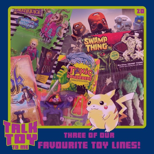 Episode 20- Three Of Our Favourite Toy Lines!