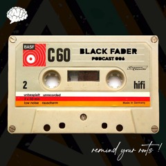 PODCAST 006 "BLACK FADER"