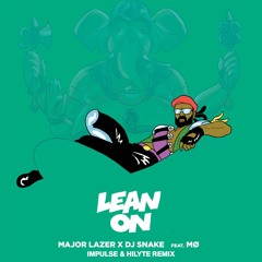 Major Lazer & DJ Snake - Lean On Feat. MO (Impulse & HILYTE Remix)