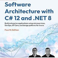 %= Software Architecture with C# 12 and .NET 8 - Fourth Edition: Build enterprise applications