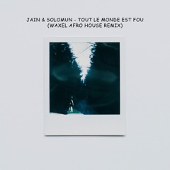 Jain & Solomun - Tout Le Monde Est Fou (Waxel Afro House remix)