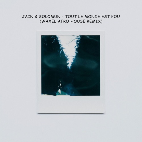 Jain & Solomun - Tout Le Monde Est Fou (Waxel Afro House remix)