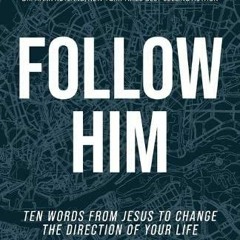 VIEW KINDLE 📨 Follow Him: Ten Words From Jesus to Change the Direction of Your Life