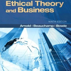 ✔️ [PDF] Download Ethical Theory and Business (9th Edition) by  Denis G. Arnold,Tom L. Beauchamp
