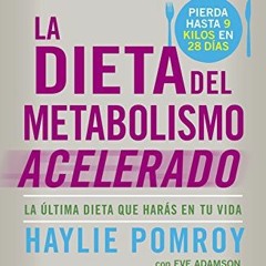 [READ] KINDLE 📮 La dieta del metabolismo acelerado: La última dieta que harás en tu