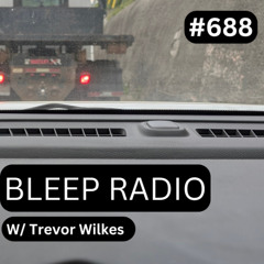 Bleep Radio #688 - Trevor Wilkes [AC Attack]