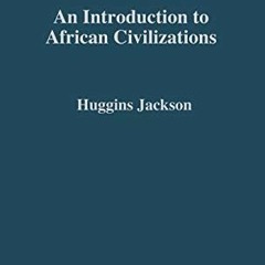 [FREE] EPUB √ An Introduction to African Civilizations: with Main Currents in Ethiopi