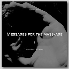 I. Mass-Age? ...and how! (Prelude)
