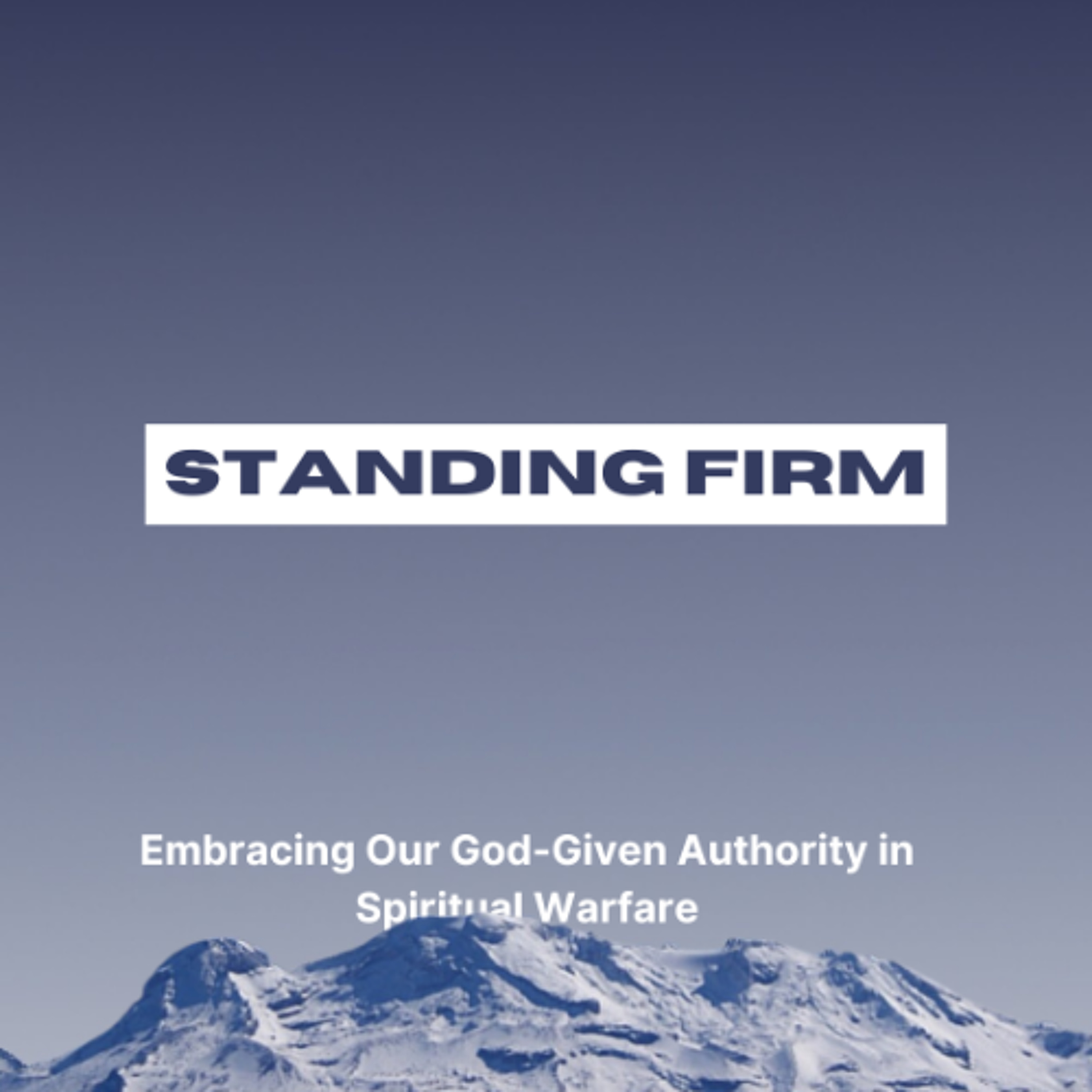 Standing Firm: Authority in Spiritual Warfare - Week 2