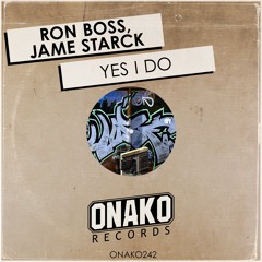 Ron Boss & Jame Starck - Yes I Do (Radio Edit) [ONAKO242]