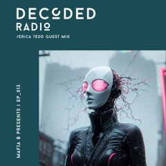 Decoded Radio Episode 013 - Erica Tedd Guest Mix