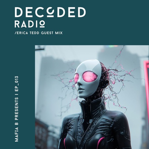 Decoded Radio Episode 013 - Erica Tedd Guest Mix