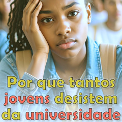 Por que tantos jovens desistem da universidade