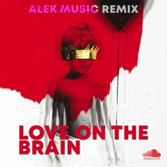 Rihanna - Love On The Brain - Alek Music Remix (Full to download)