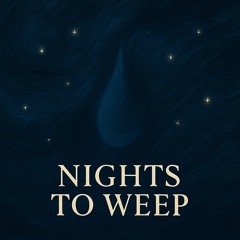 Nights to weep