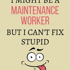 pdf i might be a maintenance worker but i can't fix stupid: maintenance wo