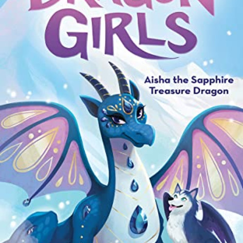 FREE PDF 🗸 Aisha the Sapphire Treasure Dragon (Dragon Girls #5) (5) by  Maddy Mara E