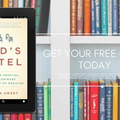 God's Hotel: A Doctor, a Hospital, and a Pilgrimage to the Heart of Medicine. Free Access [PDF]