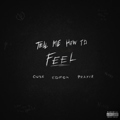 Tell me how to feel ft (Ouse & Prayer)